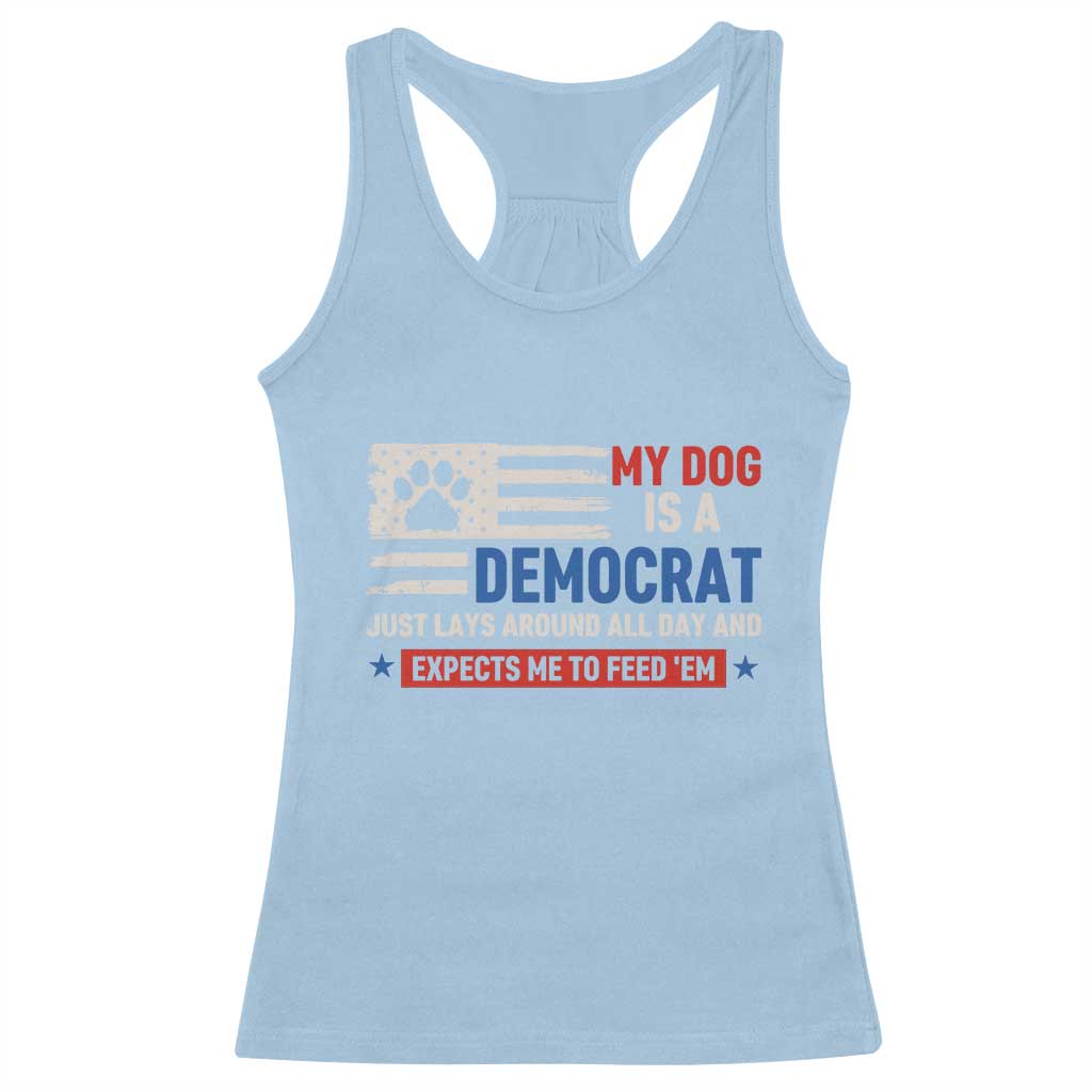 My Dog Is A Democrat American Paw Flag Patriotic Racerback Tank Top Just Lays Around Expects To Be Fed Conservative Humor Dog Owner