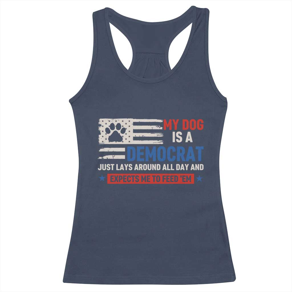 My Dog Is A Democrat American Paw Flag Patriotic Racerback Tank Top Just Lays Around Expects To Be Fed Conservative Humor Dog Owner
