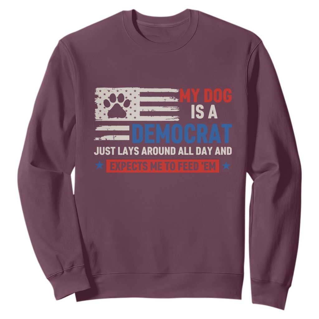 My Dog Is A Democrat American Paw Flag Patriotic Sweatshirt Just Lays Around Expects To Be Fed Conservative Humor Dog Owner