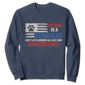 My Dog Is A Democrat American Paw Flag Patriotic Sweatshirt Just Lays Around Expects To Be Fed Conservative Humor Dog Owner