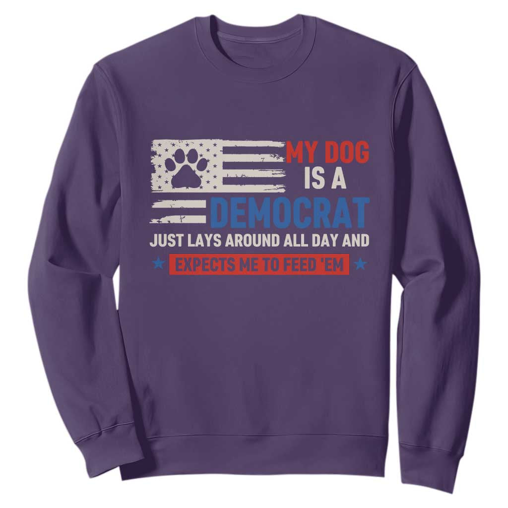 My Dog Is A Democrat American Paw Flag Patriotic Sweatshirt Just Lays Around Expects To Be Fed Conservative Humor Dog Owner