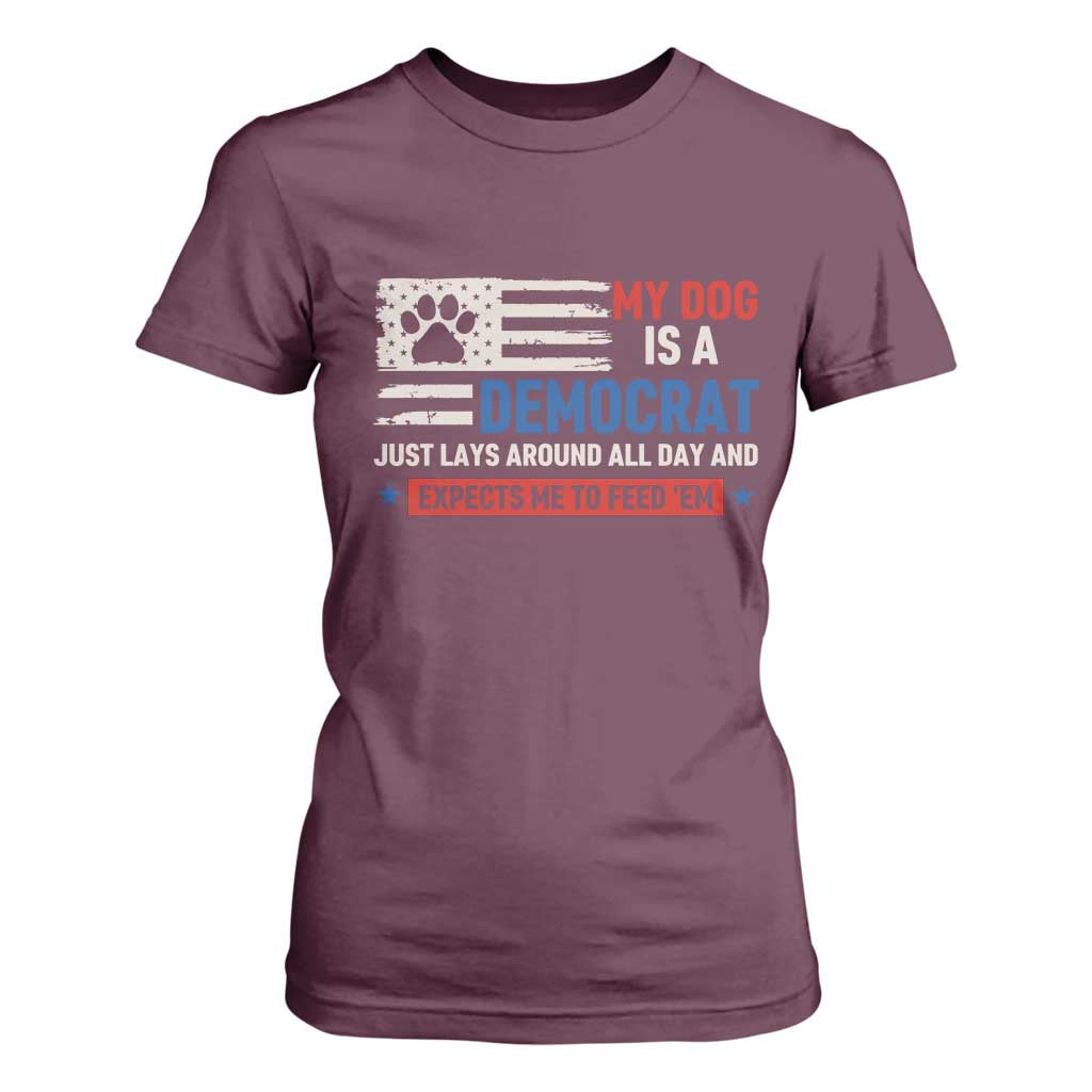 My Dog Is A Democrat American Paw Flag Patriotic T Shirt For Women Just Lays Around Expects To Be Fed Conservative Humor Dog Owner
