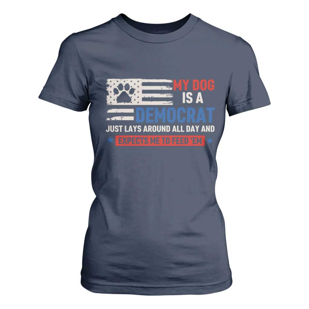 My Dog Is A Democrat American Paw Flag Patriotic T Shirt For Women Just Lays Around Expects To Be Fed Conservative Humor Dog Owner