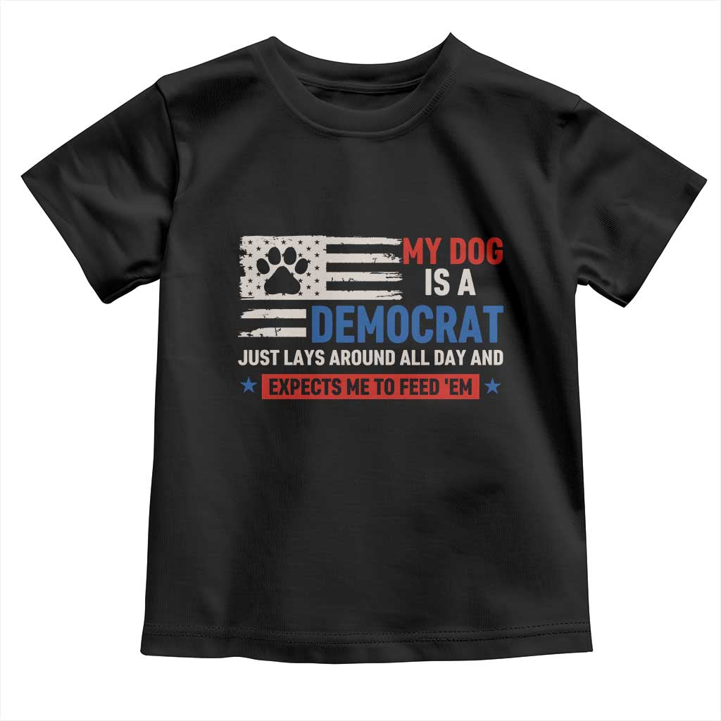 My Dog Is A Democrat American Paw Flag Patriotic Toddler T Shirt Just Lays Around Expects To Be Fed Conservative Humor Dog Owner