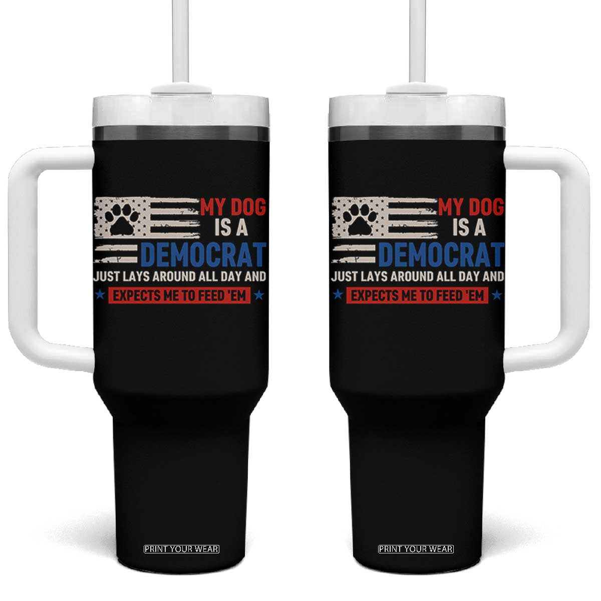 My Dog Is A Democrat American Paw Flag Patriotic Tumbler With Handle Just Lays Around Expects To Be Fed Conservative Humor Dog Owner