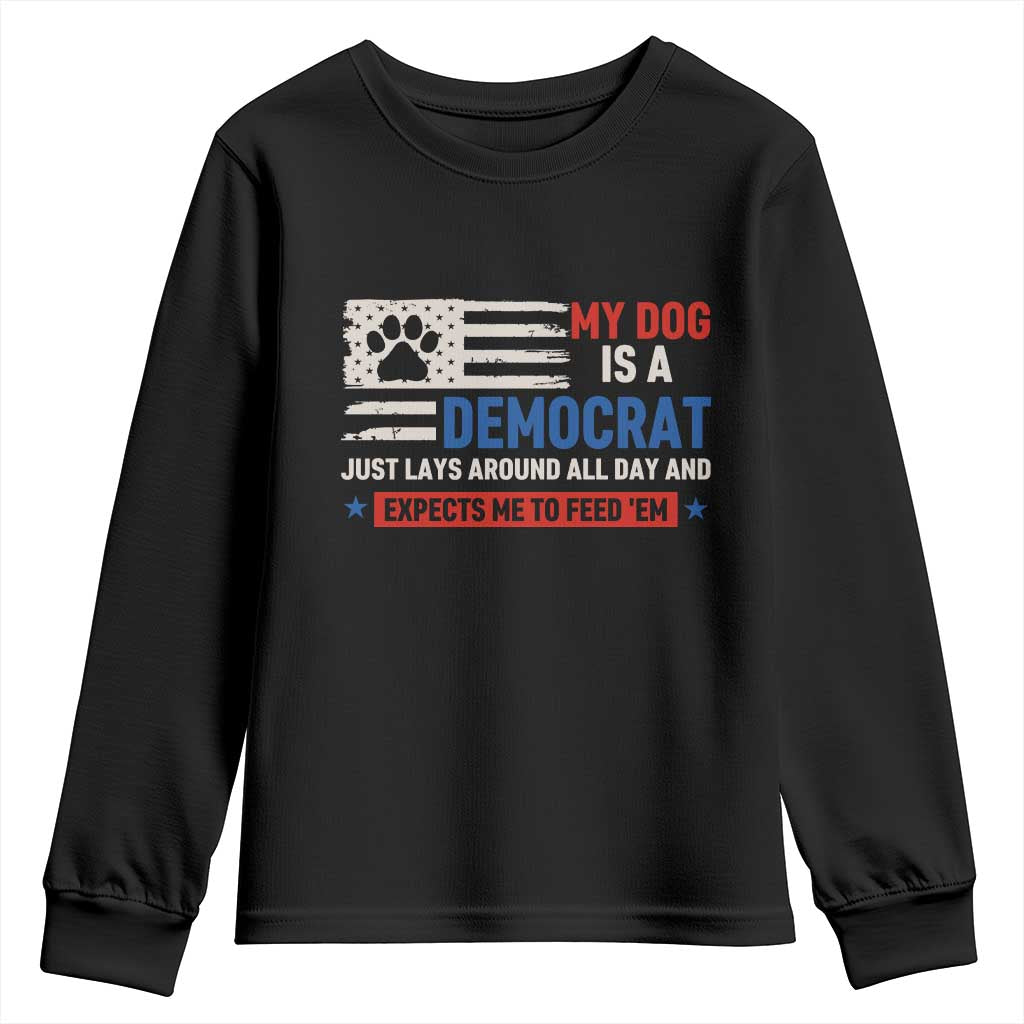 My Dog Is A Democrat American Paw Flag Patriotic Youth Sweatshirt Just Lays Around Expects To Be Fed Conservative Humor Dog Owner TS02 Black Print Your Wear