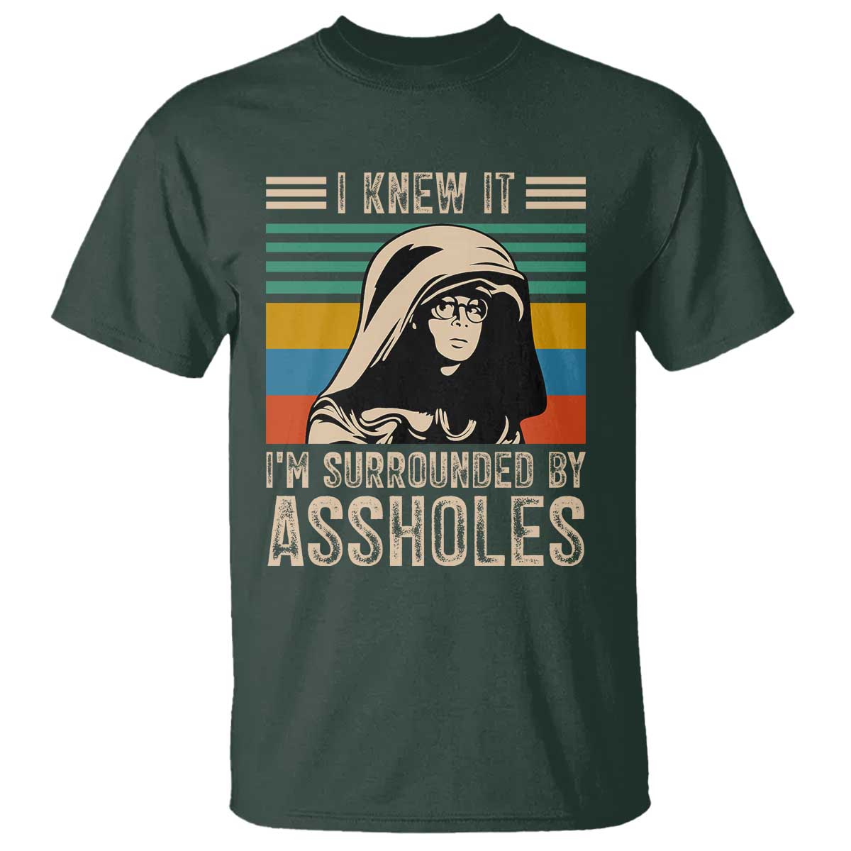 Funny I Knew It Im Surrounded by Axxholes Sci-fi Parody T Shirt Retro Sunset Space Vintage 1980s Movie Quote Inspo Meme TS02 Dark Forest Green Print Your Wear