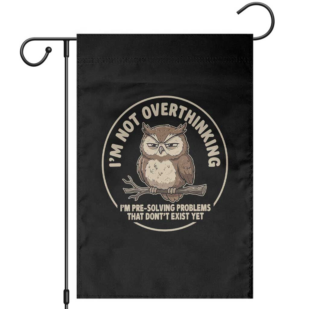 Funny Grumpy Owl Overthinker Garden Flag Im Not Overthinking Im Pre Solving Problems Introvert Anxiety Humor TS02 Black Print Your Wear