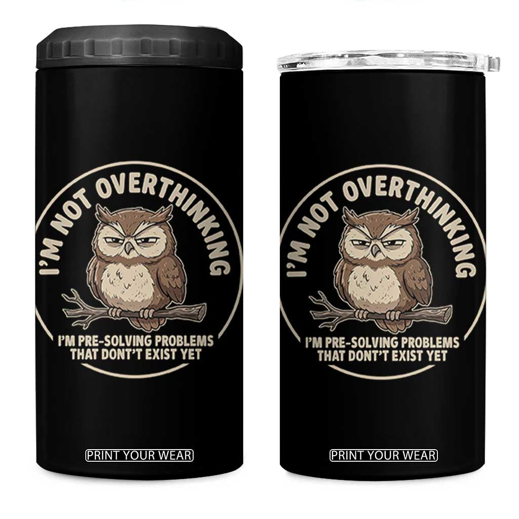 Funny Grumpy Owl Overthinker 4 in 1 Can Cooler Tumbler Im Not Overthinking Im Pre Solving Problems Introvert Anxiety Humor TS02 One Size: 16 oz Black Print Your Wear