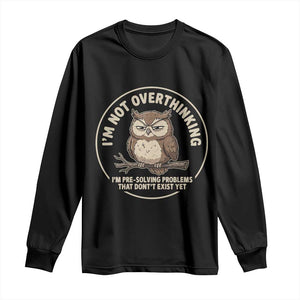Funny Grumpy Owl Overthinker Long Sleeve Shirt Im Not Overthinking Im Pre Solving Problems Introvert Anxiety Humor