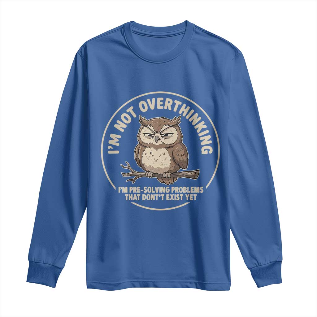 Funny Grumpy Owl Overthinker Long Sleeve Shirt Im Not Overthinking Im Pre Solving Problems Introvert Anxiety Humor