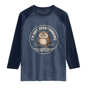Funny Grumpy Owl Overthinker Raglan Shirt Im Not Overthinking Im Pre Solving Problems Introvert Anxiety Humor