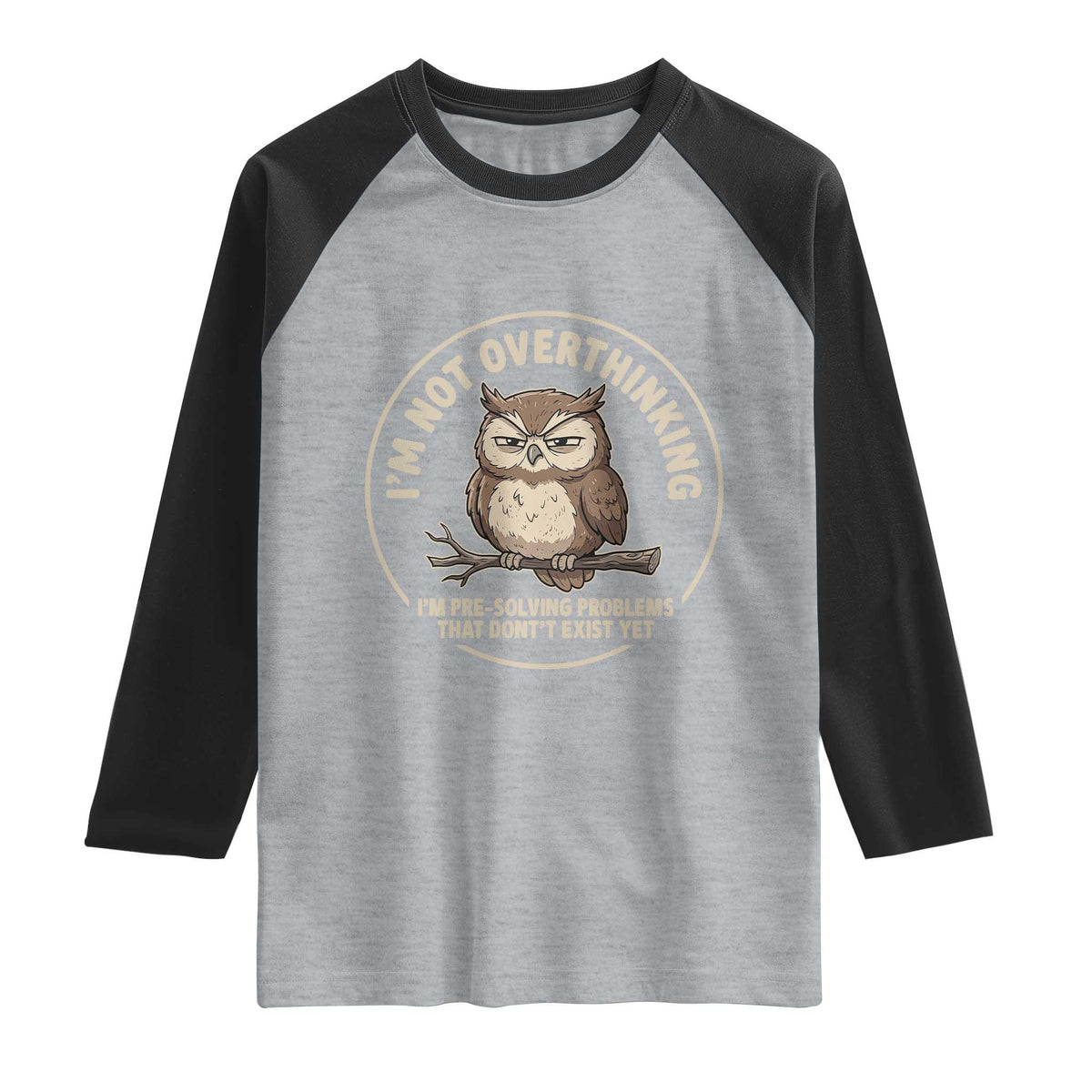 Funny Grumpy Owl Overthinker Raglan Shirt Im Not Overthinking Im Pre Solving Problems Introvert Anxiety Humor