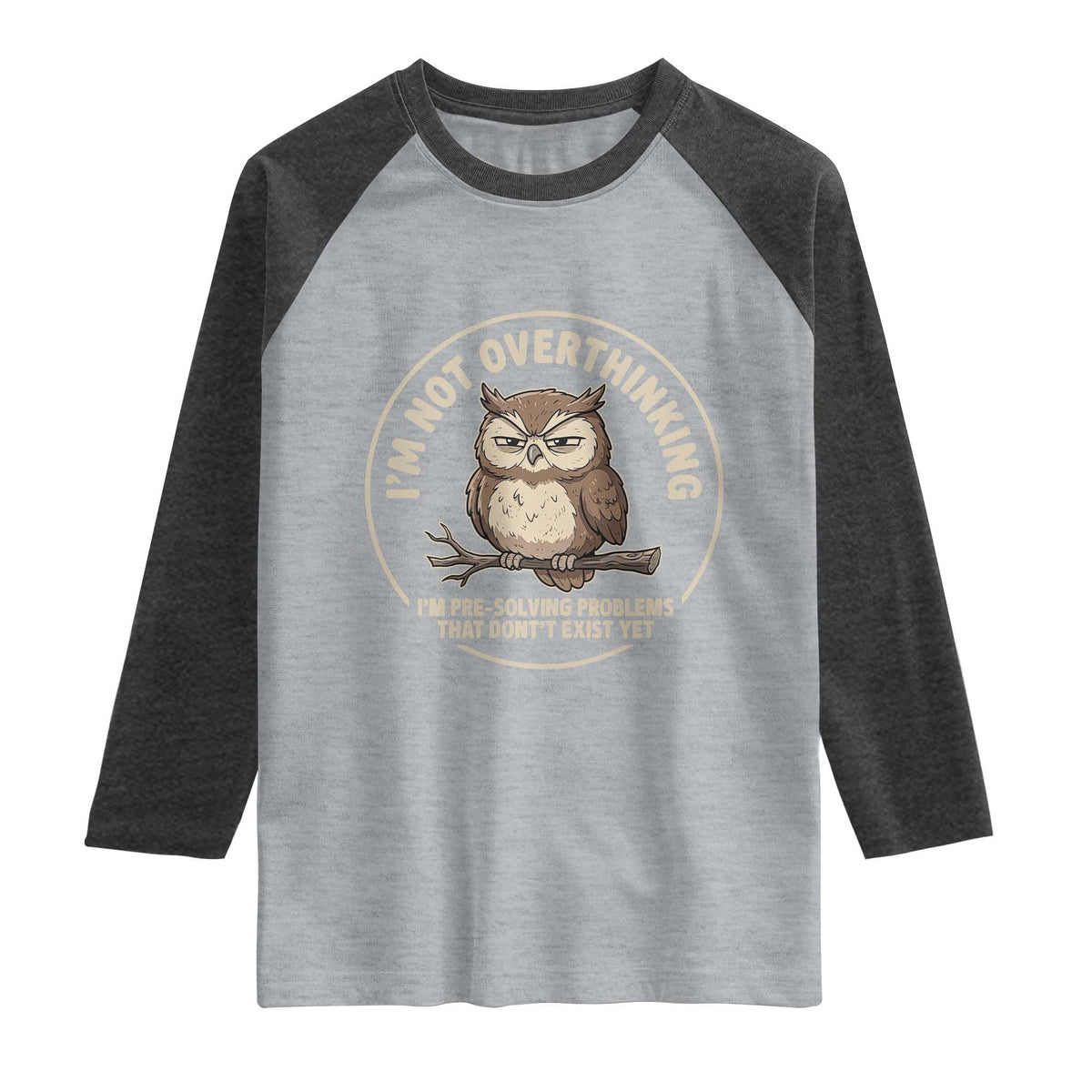 Funny Grumpy Owl Overthinker Raglan Shirt Im Not Overthinking Im Pre Solving Problems Introvert Anxiety Humor