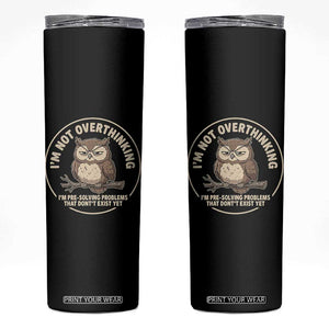 Funny Grumpy Owl Overthinker Skinny Tumbler Im Not Overthinking Im Pre Solving Problems Introvert Anxiety Humor