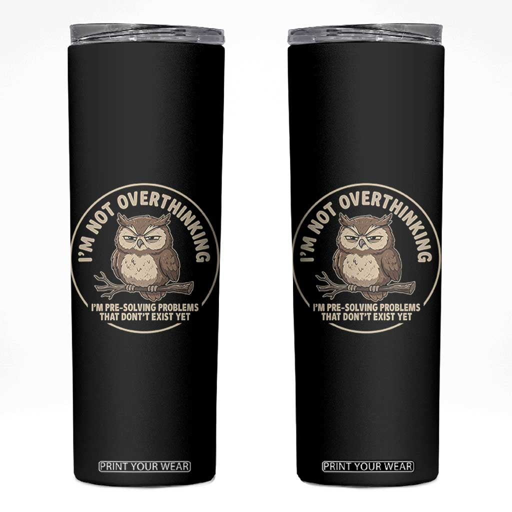 Funny Grumpy Owl Overthinker Skinny Tumbler Im Not Overthinking Im Pre Solving Problems Introvert Anxiety Humor TS02 Black Print Your Wear