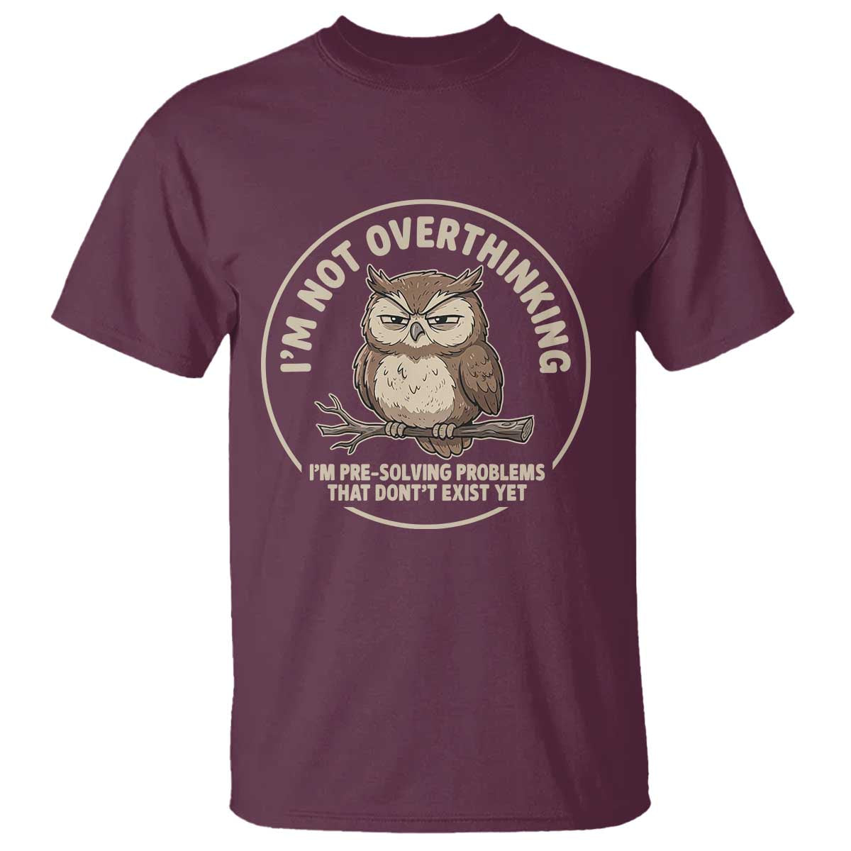 Funny Grumpy Owl Overthinker T Shirt Im Not Overthinking Im Pre Solving Problems Introvert Anxiety Humor