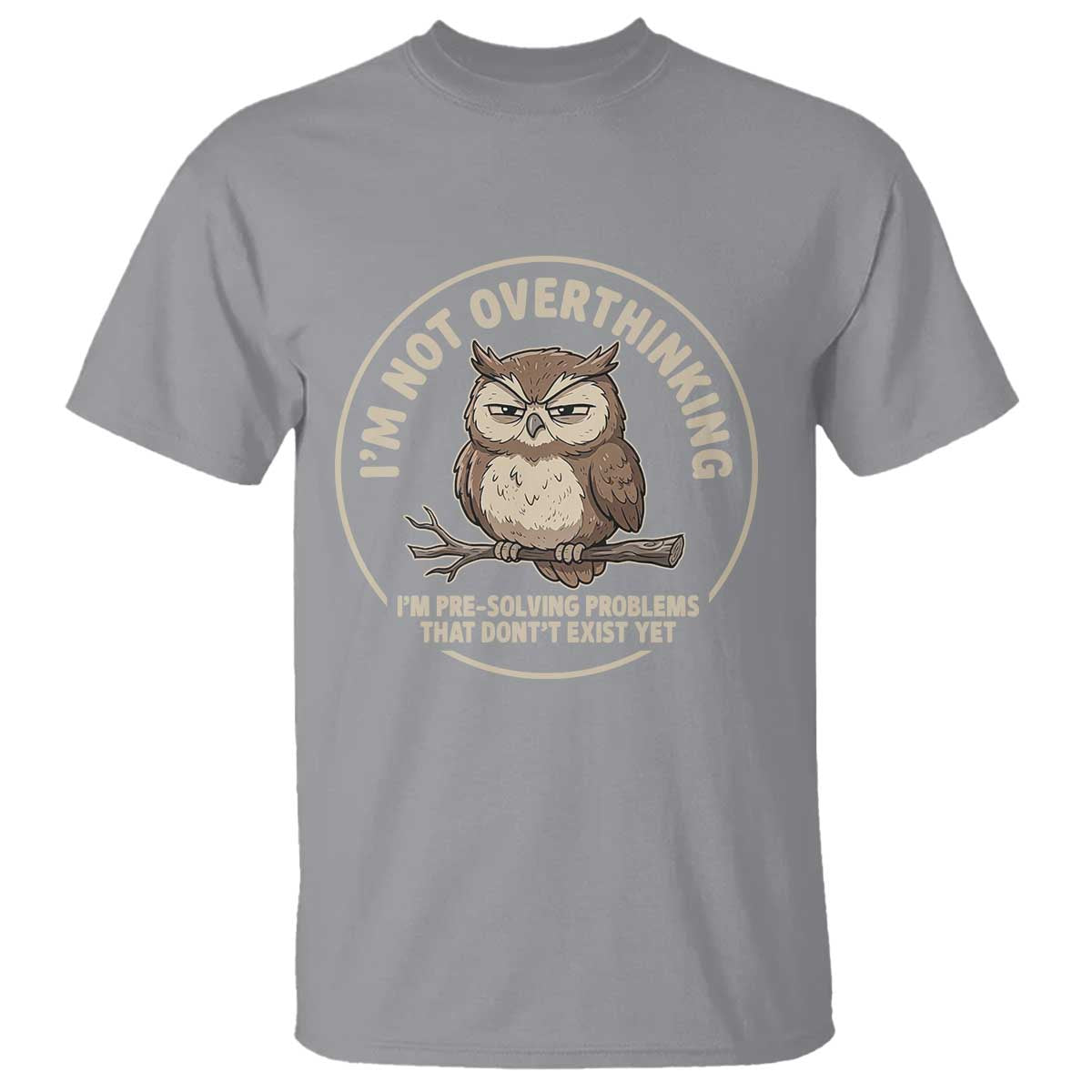Funny Grumpy Owl Overthinker T Shirt Im Not Overthinking Im Pre Solving Problems Introvert Anxiety Humor