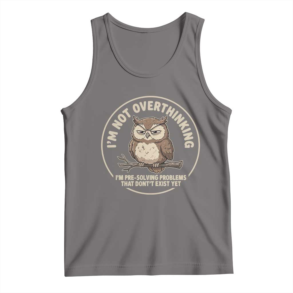 Funny Grumpy Owl Overthinker Tank Top Im Not Overthinking Im Pre Solving Problems Introvert Anxiety Humor