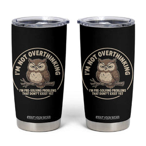 Funny Grumpy Owl Overthinker Tumbler Cup Im Not Overthinking Im Pre Solving Problems Introvert Anxiety Humor