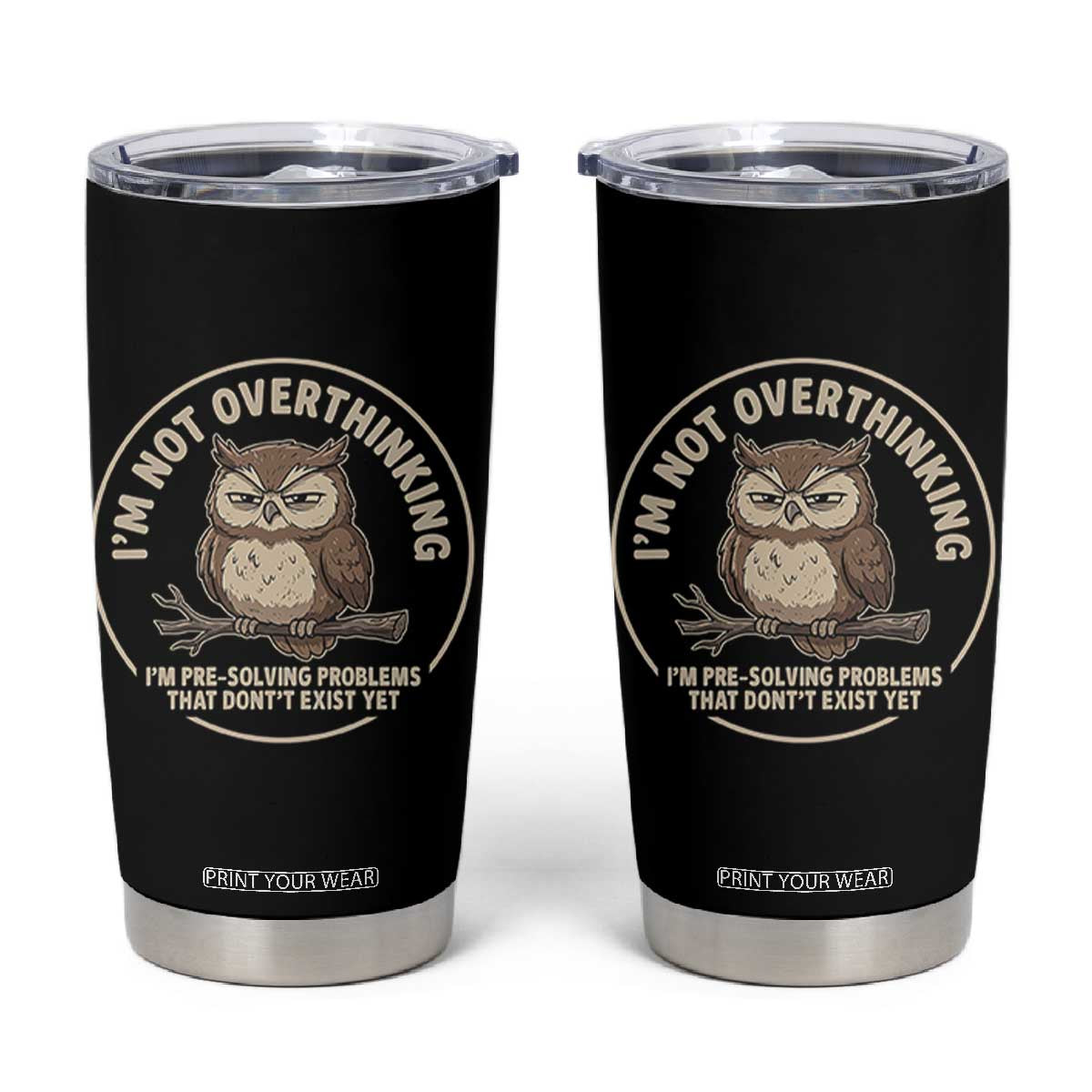 Funny Grumpy Owl Overthinker Tumbler Cup Im Not Overthinking Im Pre Solving Problems Introvert Anxiety Humor TS02 Black Print Your Wear