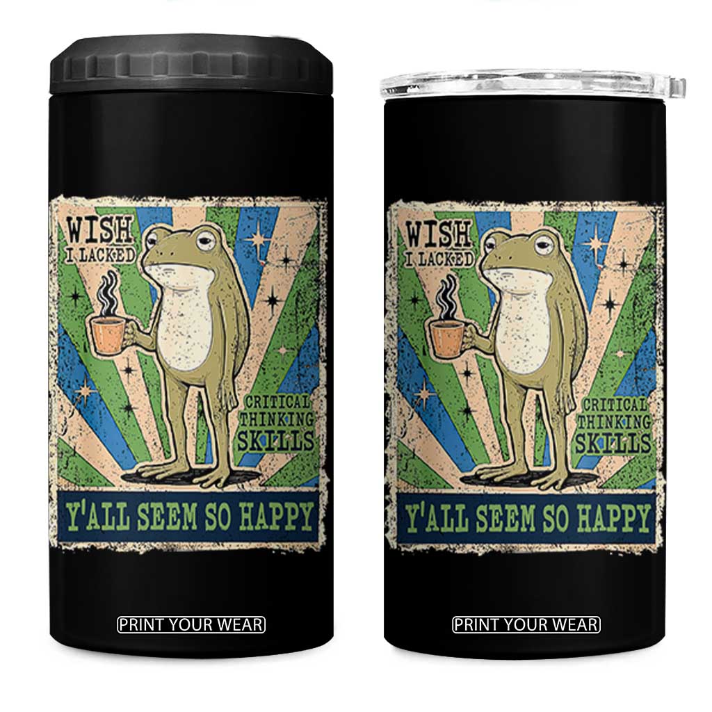 Vintage Frog Drinking Coffee Sarcastic Meme 4 in 1 Can Cooler Tumbler Wish I Lacked Critical Thinking Skills You All Seem So Happy TS02 One Size: 16 oz Black Print Your Wear