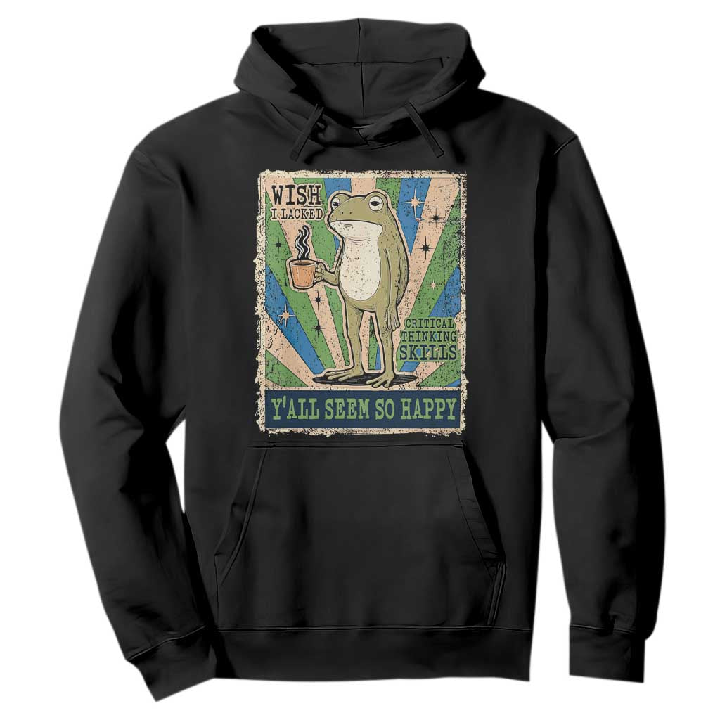 Vintage Frog Drinking Coffee Sarcastic Meme Hoodie Wish I Lacked Critical Thinking Skills You All Seem So Happy TS02 Black Print Your Wear