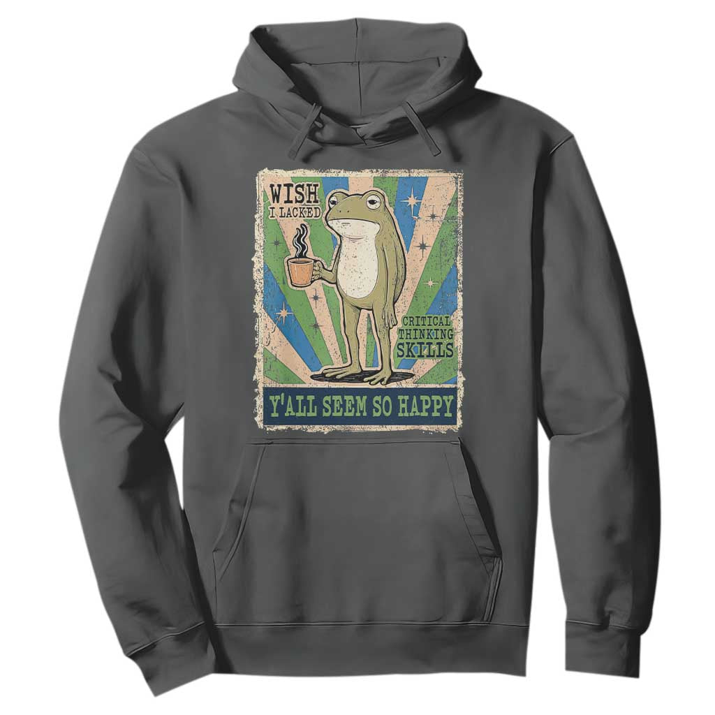 Vintage Frog Drinking Coffee Sarcastic Meme Hoodie Wish I Lacked Critical Thinking Skills You All Seem So Happy