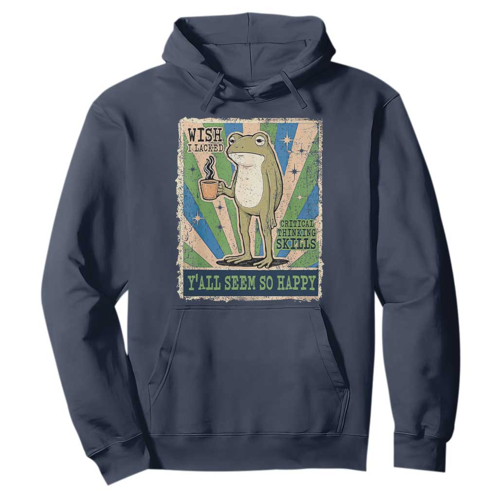 Vintage Frog Drinking Coffee Sarcastic Meme Hoodie Wish I Lacked Critical Thinking Skills You All Seem So Happy