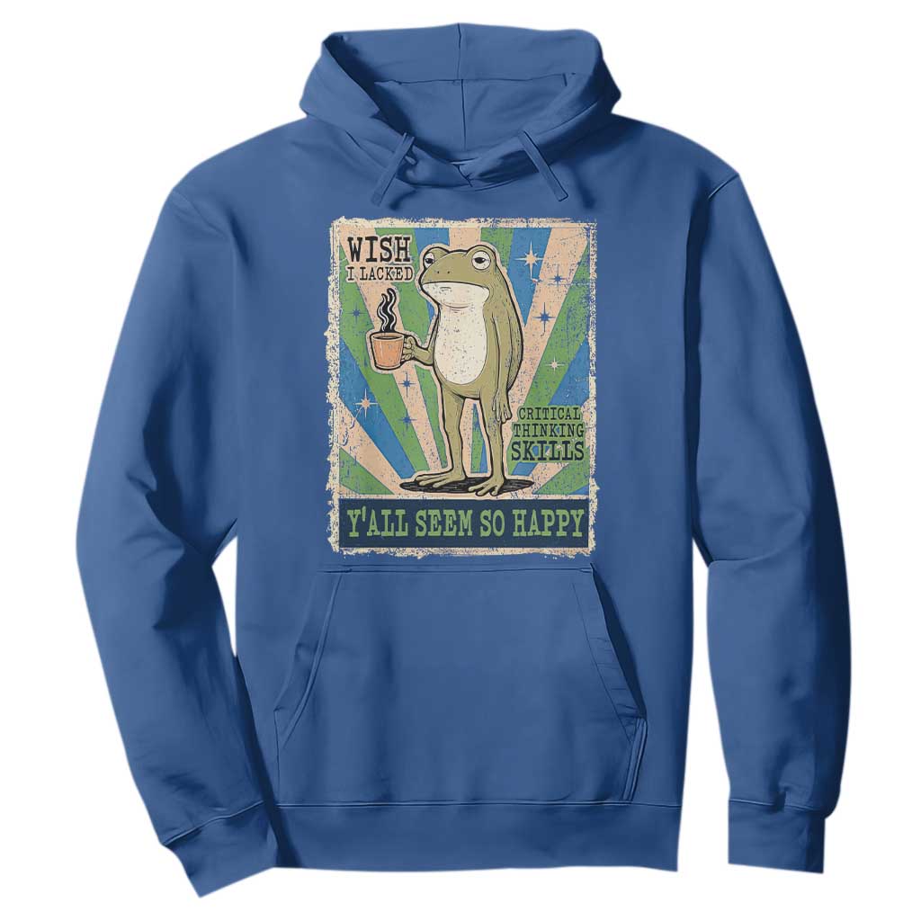 Vintage Frog Drinking Coffee Sarcastic Meme Hoodie Wish I Lacked Critical Thinking Skills You All Seem So Happy