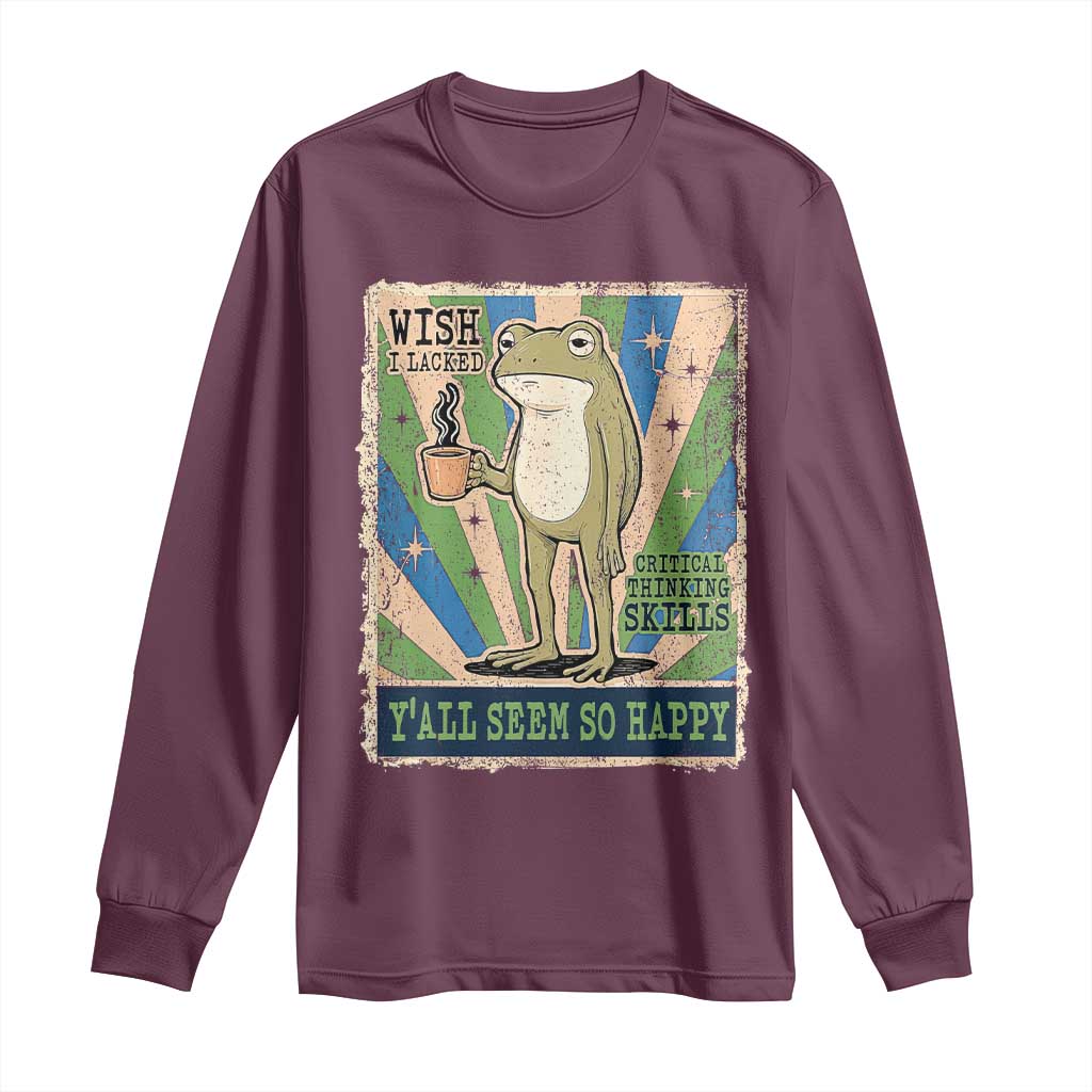 Vintage Frog Drinking Coffee Sarcastic Meme Long Sleeve Shirt Wish I Lacked Critical Thinking Skills You All Seem So Happy