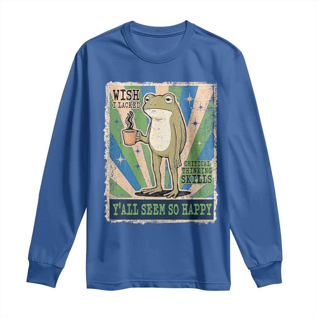 Vintage Frog Drinking Coffee Sarcastic Meme Long Sleeve Shirt Wish I Lacked Critical Thinking Skills You All Seem So Happy