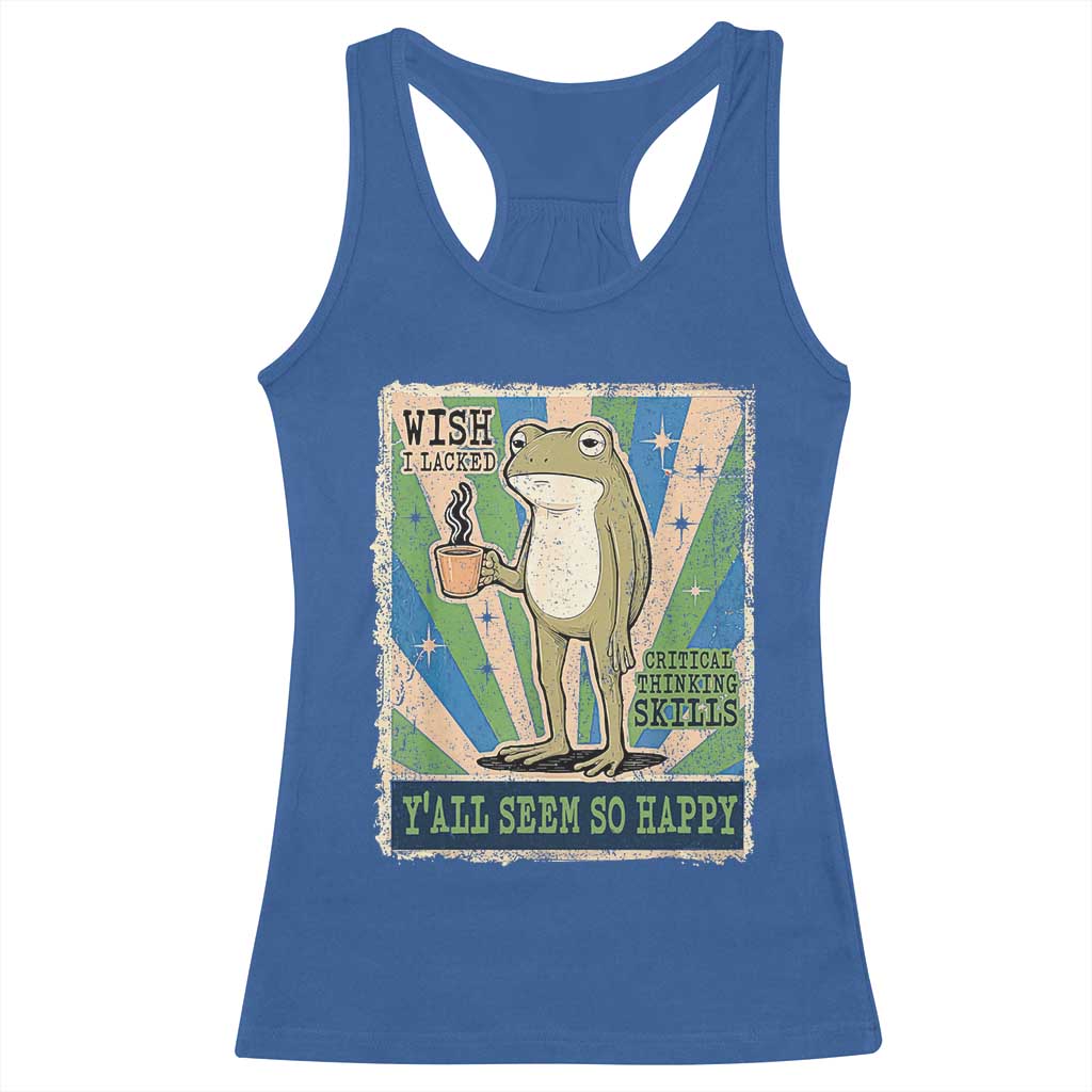 Vintage Frog Drinking Coffee Sarcastic Meme Racerback Tank Top Wish I Lacked Critical Thinking Skills You All Seem So Happy