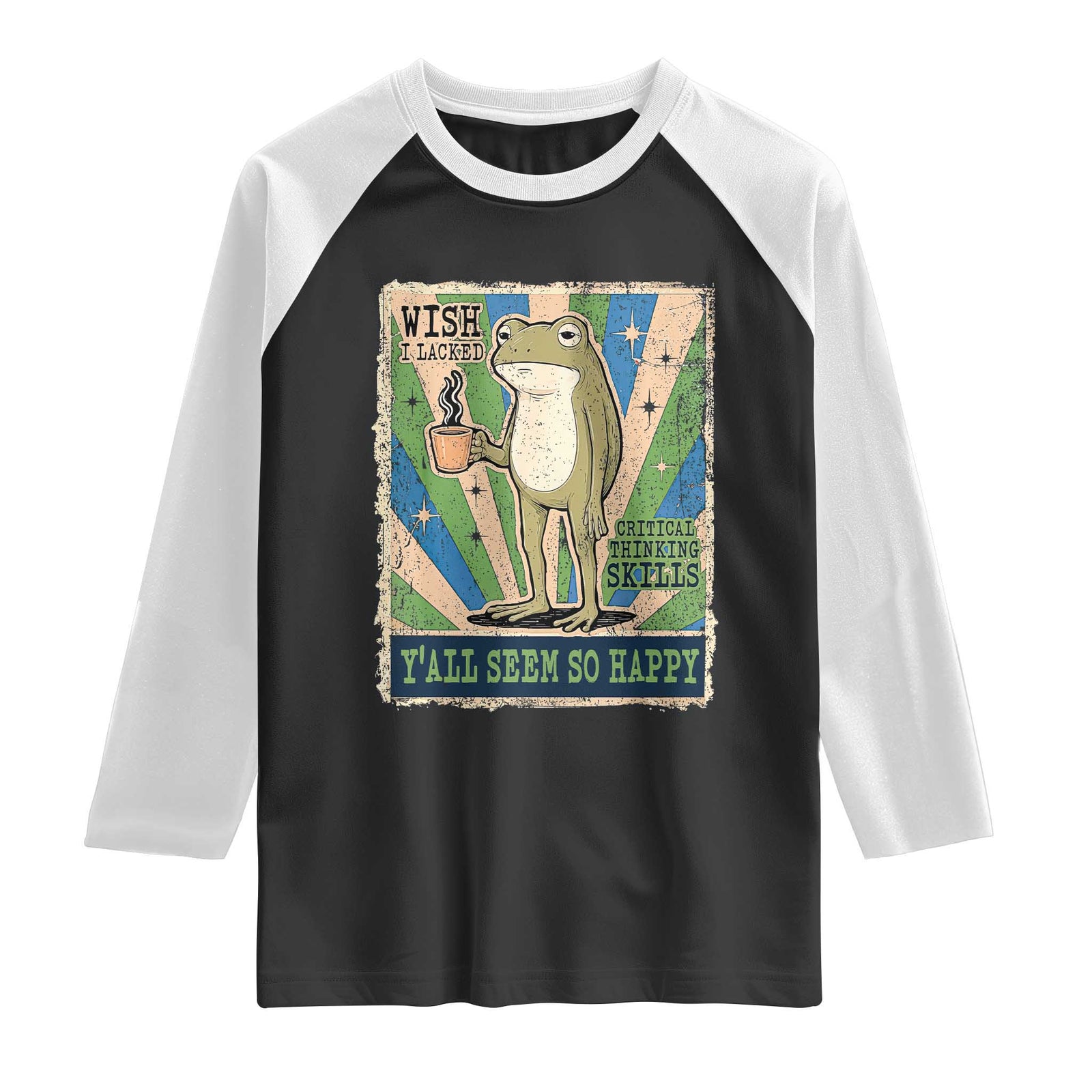 Vintage Frog Drinking Coffee Sarcastic Meme Raglan Shirt Wish I Lacked Critical Thinking Skills You All Seem So Happy TS02 Black White Print Your Wear