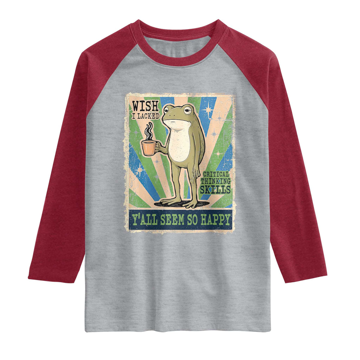 Vintage Frog Drinking Coffee Sarcastic Meme Raglan Shirt Wish I Lacked Critical Thinking Skills You All Seem So Happy