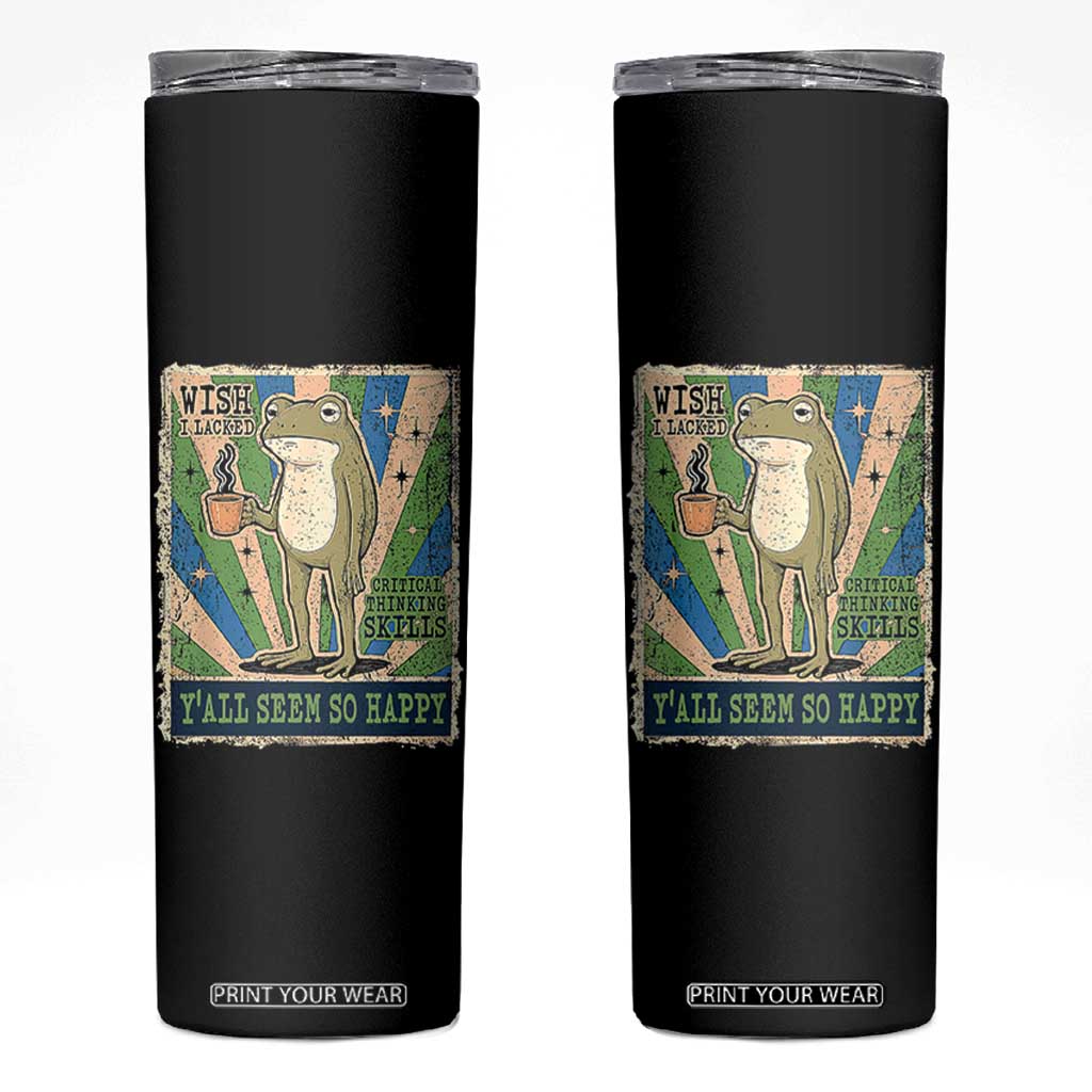 Vintage Frog Drinking Coffee Sarcastic Meme Skinny Tumbler Wish I Lacked Critical Thinking Skills You All Seem So Happy TS02 Black Print Your Wear