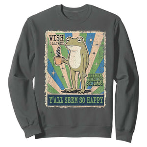 Vintage Frog Drinking Coffee Sarcastic Meme Sweatshirt Wish I Lacked Critical Thinking Skills You All Seem So Happy