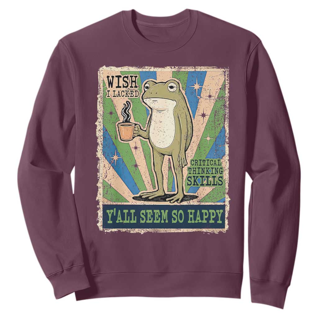Vintage Frog Drinking Coffee Sarcastic Meme Sweatshirt Wish I Lacked Critical Thinking Skills You All Seem So Happy