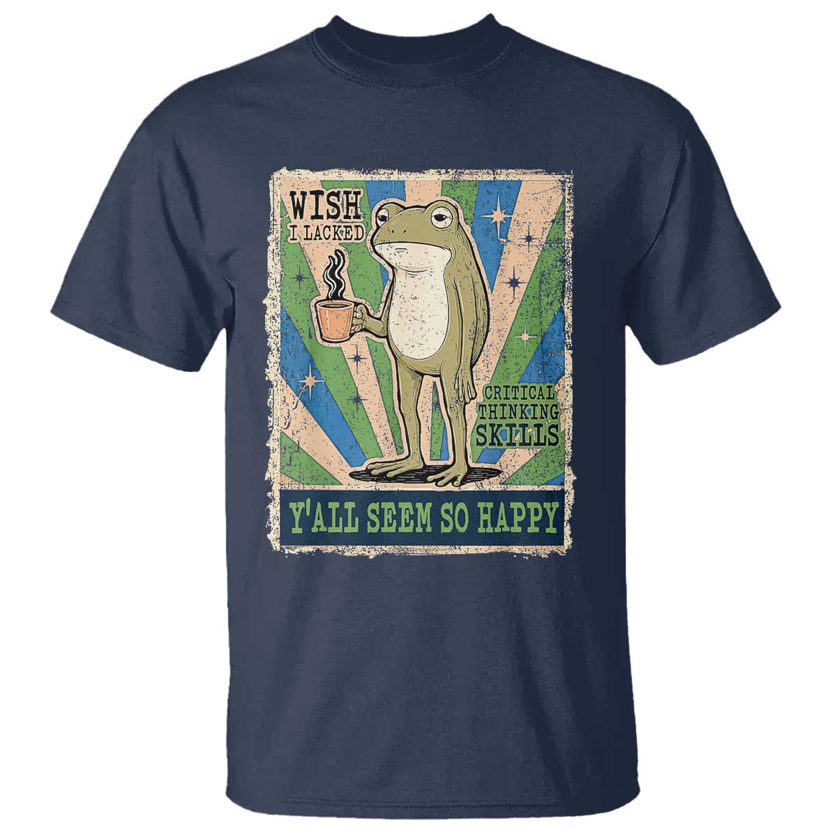 Vintage Frog Drinking Coffee Sarcastic Meme T Shirt Wish I Lacked Critical Thinking Skills You All Seem So Happy