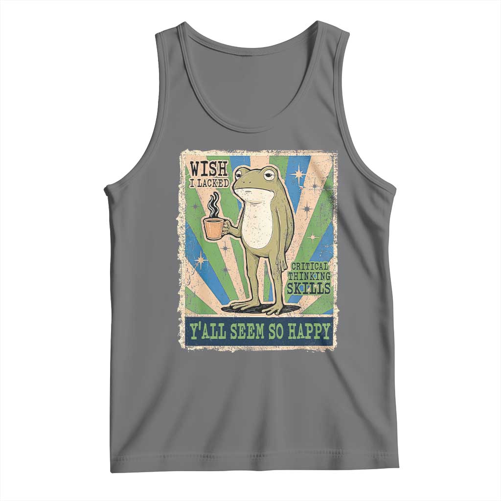 Vintage Frog Drinking Coffee Sarcastic Meme Tank Top Wish I Lacked Critical Thinking Skills You All Seem So Happy
