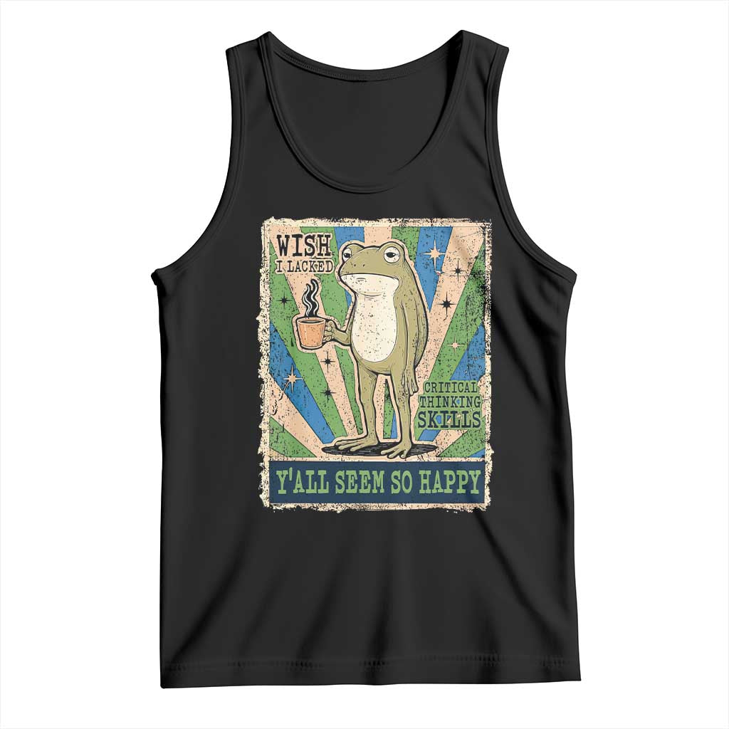 Vintage Frog Drinking Coffee Sarcastic Meme Tank Top Wish I Lacked Critical Thinking Skills You All Seem So Happy TS02 Black Print Your Wear