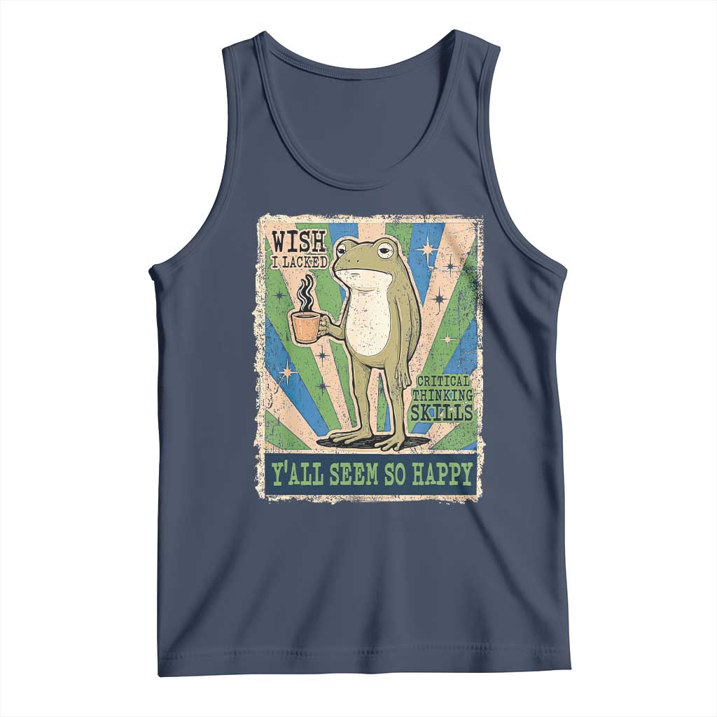 Vintage Frog Drinking Coffee Sarcastic Meme Tank Top Wish I Lacked Critical Thinking Skills You All Seem So Happy