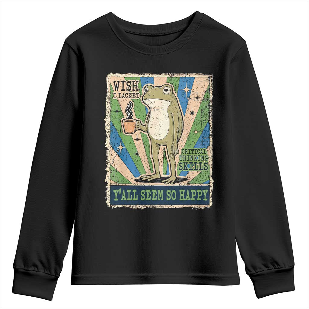 Vintage Frog Drinking Coffee Sarcastic Meme Youth Sweatshirt Wish I Lacked Critical Thinking Skills You All Seem So Happy TS02 Black Print Your Wear