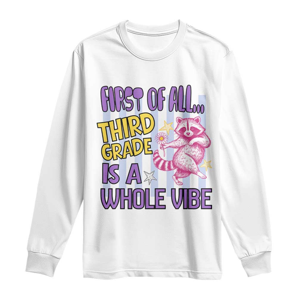 Cute Raccoon 3rd Grade Student Teacher Preppy Style Long Sleeve Shirt First of All Third Grade Is A Whole Vibe Back To School TS02 White Print Your Wear