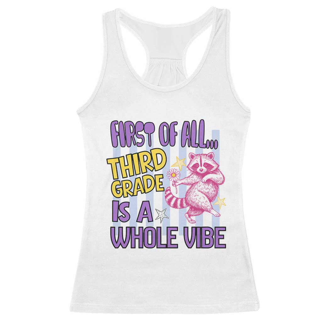 Cute Raccoon 3rd Grade Student Teacher Preppy Style Racerback Tank Top First of All Third Grade Is A Whole Vibe Back To School TS02 White Print Your Wear