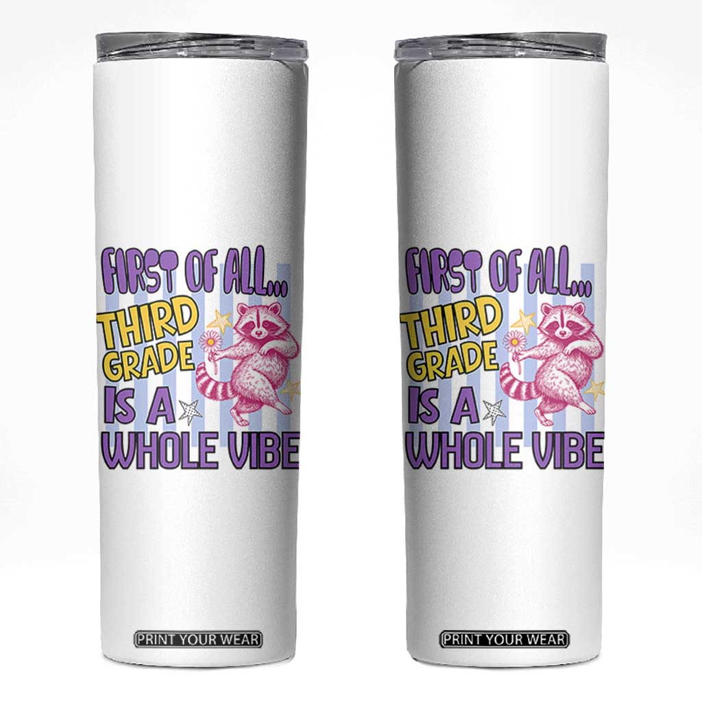 Cute Raccoon 3rd Grade Student Teacher Preppy Style Skinny Tumbler First of All Third Grade Is A Whole Vibe Back To School TS02 White Print Your Wear