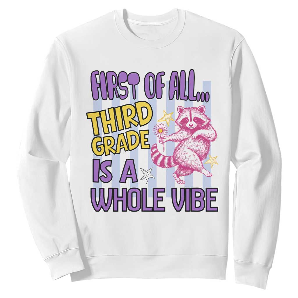 Cute Raccoon 3rd Grade Student Teacher Preppy Style Sweatshirt First of All Third Grade Is A Whole Vibe Back To School TS02 White Print Your Wear