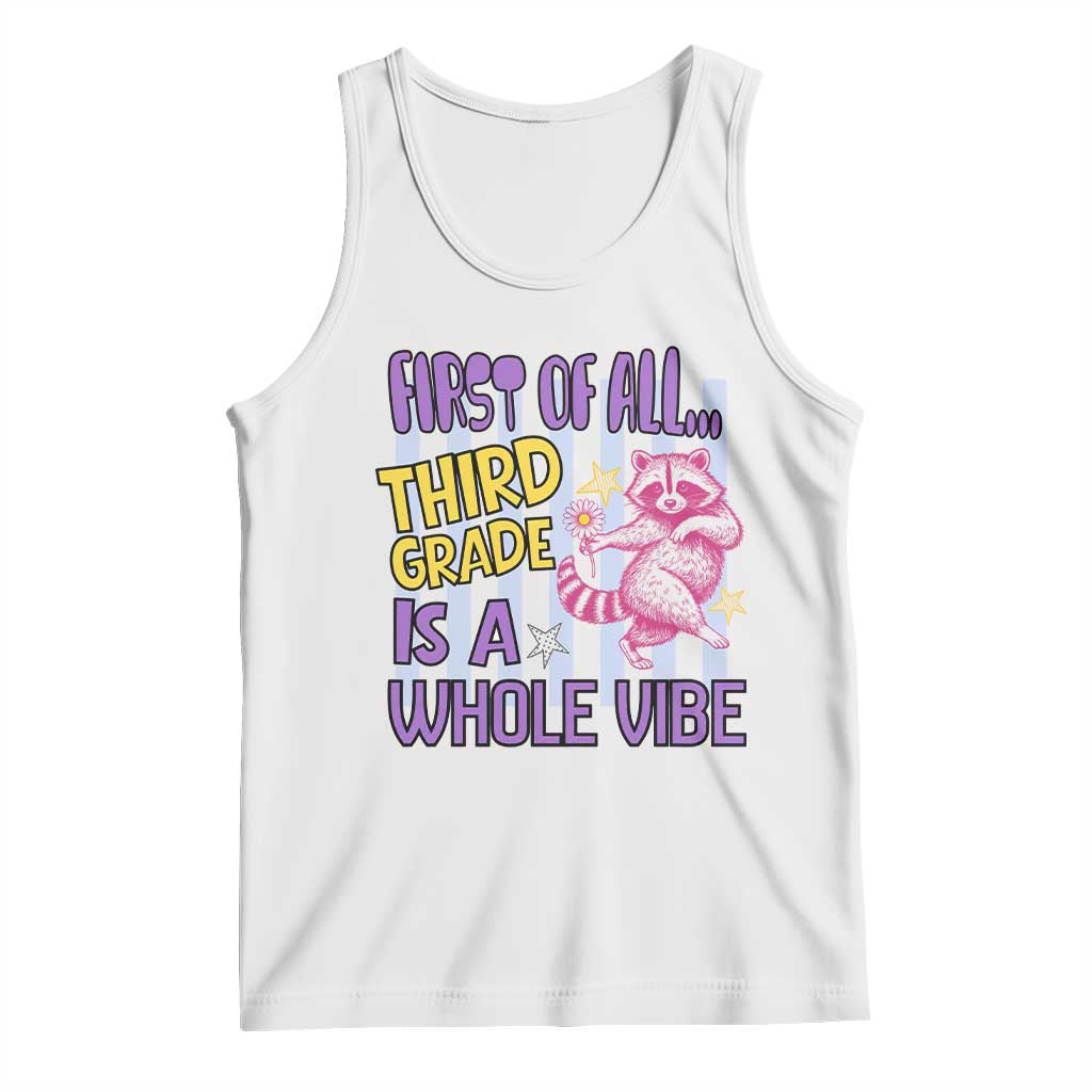 Cute Raccoon 3rd Grade Student Teacher Preppy Style Tank Top First of All Third Grade Is A Whole Vibe Back To School TS02 White Print Your Wear