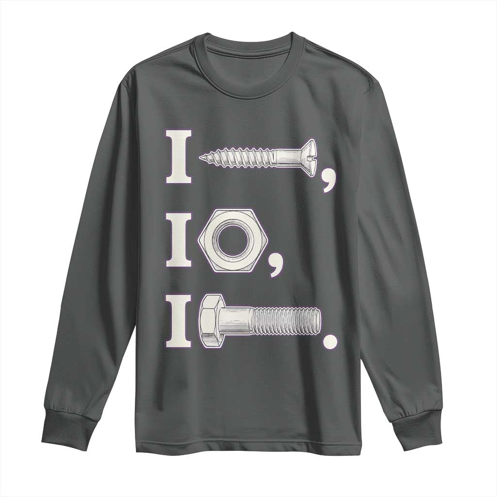 Funny Handyman Mechanic Adult Humor Long Sleeve Shirt I Screw I Nut I Bolt Rebus Hardware Innuendo Offensive Joke