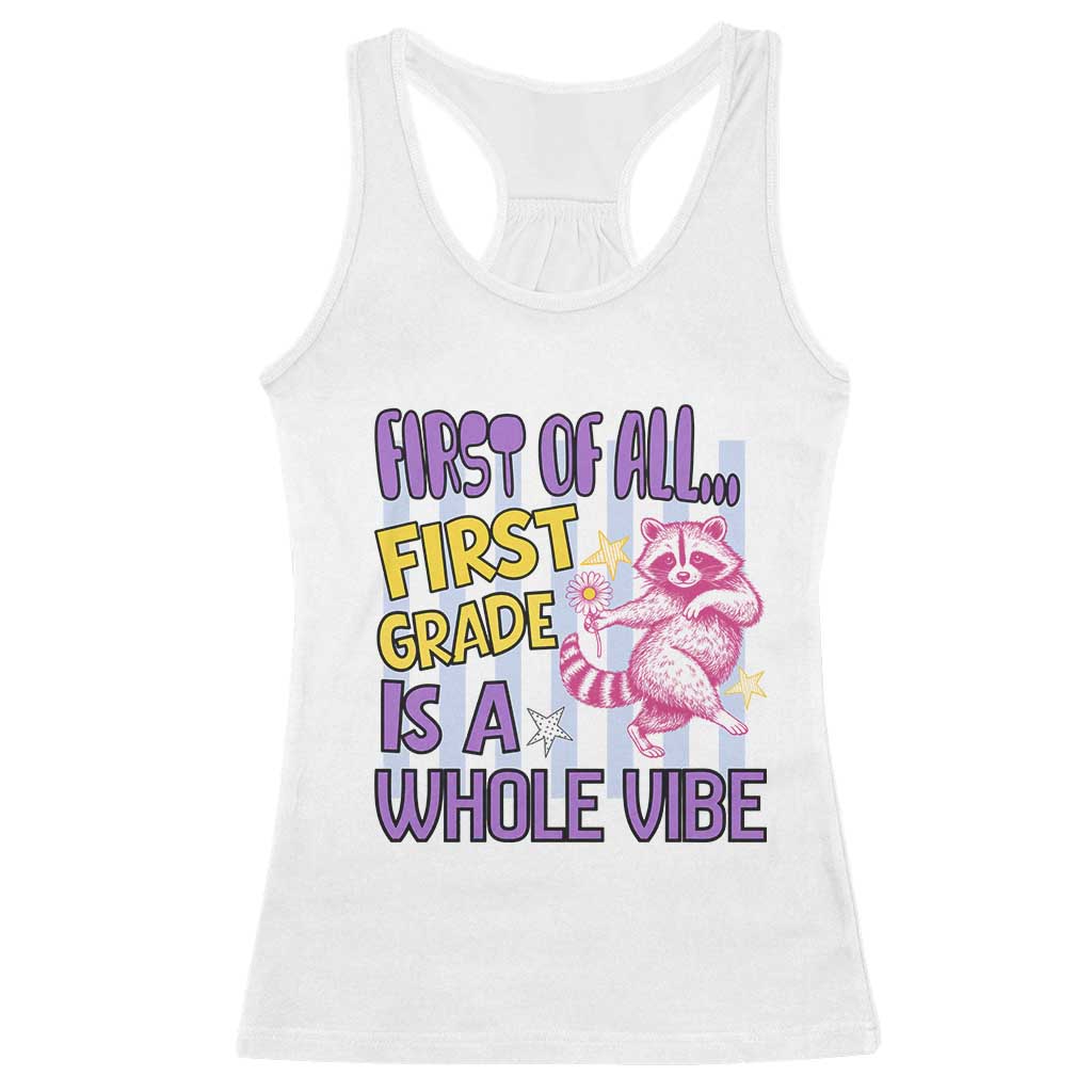 Cute Raccoon 1st Grade Student Teacher Preppy Style Racerback Tank Top First of All First Grade Is A Whole Vibe Back To School TS02 White Print Your Wear